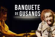 “Banquete de gusanos”: una oportunidad para quienes aún no la vieron